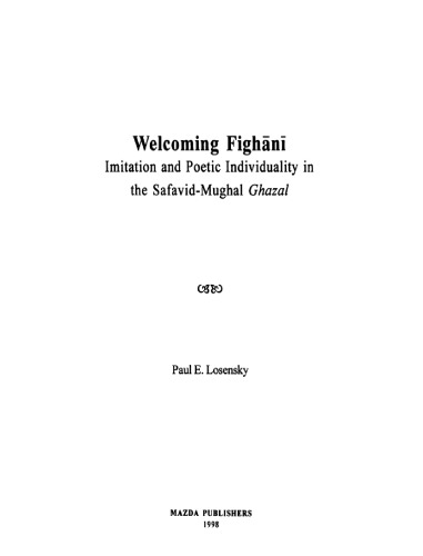 Welcoming Fighānī : imitation and poetic individuality in the Safavid-Mughal ghazal