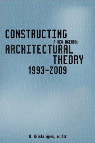Constructing a New Agenda: Architectural Theory 1993-2009