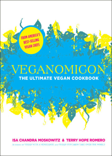 Veganomicon: the ultimate vegan cookbook
