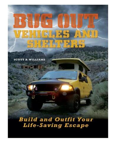 Bug Out Vehicles and Shelters: Build and Outfit Your Life-Saving Escape