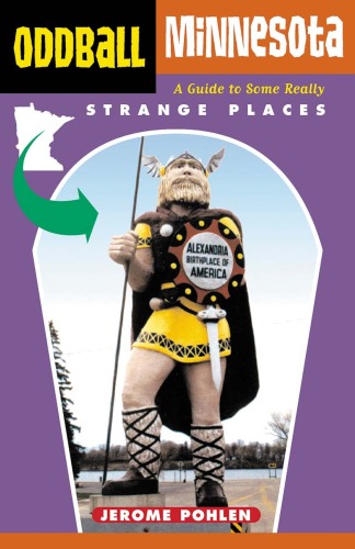 Oddball Minnesota: A Guide to Some Really Strange Places