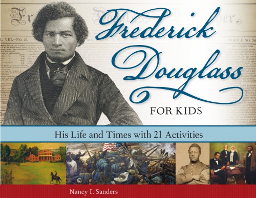 Frederick Douglass for kids: his life and times with 21 activities