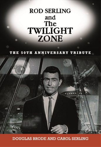 Rod Serling and the Twilight zone: the official 50th anniversary tribute