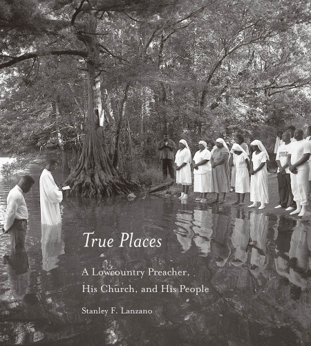 True places : a lowcountry preacher, his church, and his people