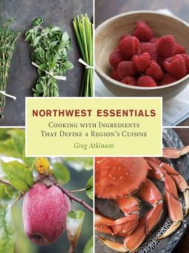 Northwest essentials: cooking with ingredients that define a region's cuisine