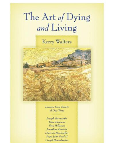 The Art of Living and Dying: Lessons from Saints of Our Time