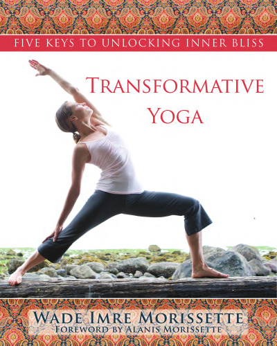 Transformative Yoga : Five Keys to Unlocking Inner Bliss