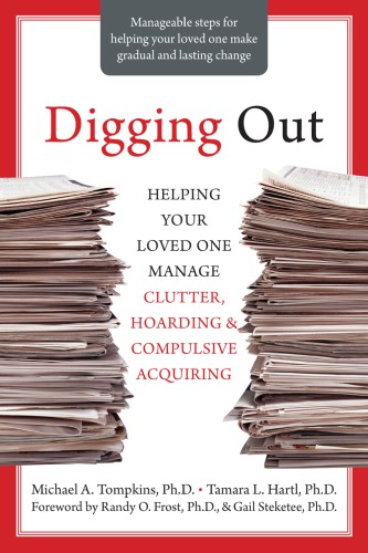 Digging out: helping your loved one manage clutter, hoarding, and compulsive acquiring