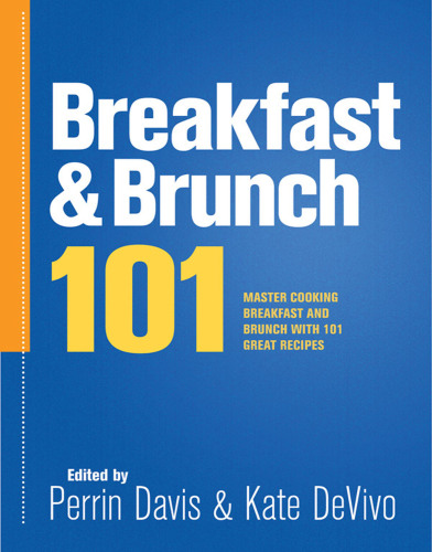 Breakfast & Brunch 101: Master Cooking Breakfast and Brunch with 101 Great Recipes