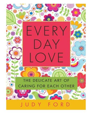 Every Day Love: The Delicate Art of Caring for Each Other