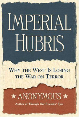 Imperial Hubris: Why the West is Losing the War on Terror