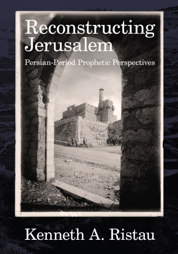 Reconstructing Jerusalem: Persian-Period Prophetic Perspectives