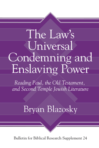 The Law’s Universal Condemning and Enslaving Power: Reading Paul, the Old Testament, and Second Temple Jewish Literature (Bulletin for Biblical Research Supplement)