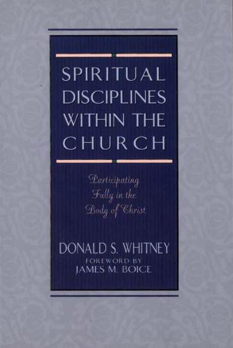 Spiritual Disciplines Within the Church: Participating Fully in the Body of Christ