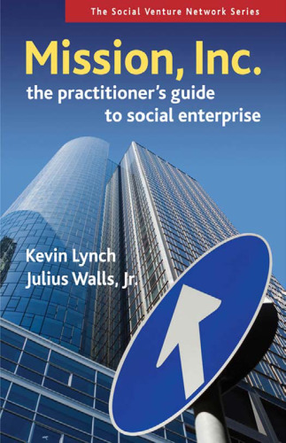 Mission, Inc.: The Practitioner's Guide to Social Enterprise (Social Venture Network)