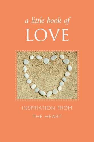 A Little Book of Love: Inspiration from the Heart