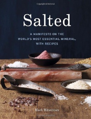 Salted A Manifesto on the World's Most Essential Mineral, with Recipes