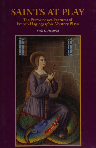 Saints at Play: The Performance Features of French Hagiographic Mystery Plays
