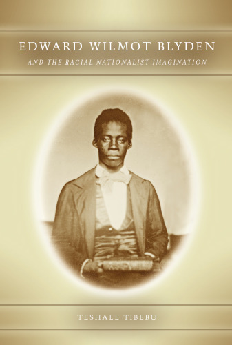 Edward Wilmot Blyden and the Racial Nationalist Imagination