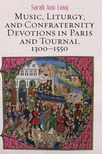 Music, Liturgy, and Confraternity Devotions in Paris and Tournai, 1300-1550