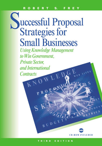 Successful proposal strategies for small business: using knowledge management to win government, private sector, and international contracts