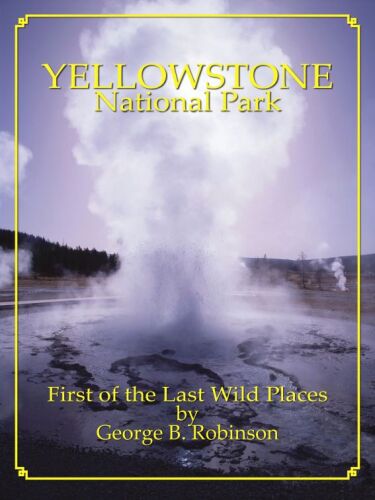 Yellowstone National Park: First of the Last Wild Places