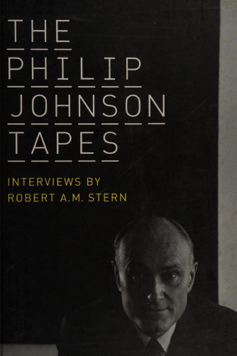 The Philip Johnson tapes interviews by Robert A.M.
