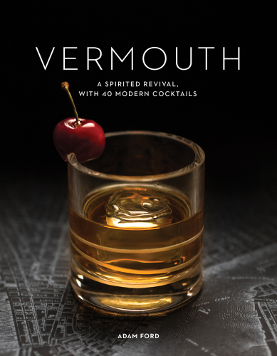Vermouth: A Sprited Revival, with 40 Modern Cocktails ()