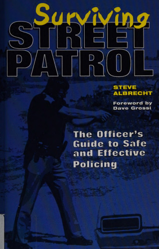 Surviving Street Patrol: The Officer's Guide to Safe and Effective Policing