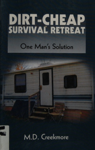 Dirt-cheap Survival Retreat: One Man's Solution