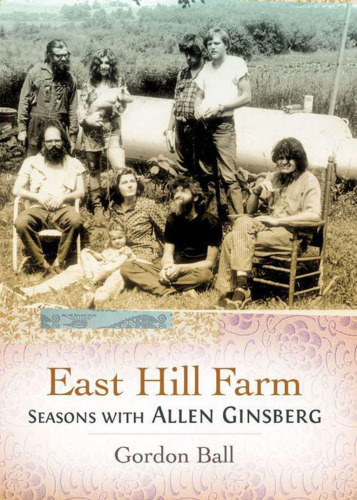 East Hill Farm: Seasons with Allen Ginsberg