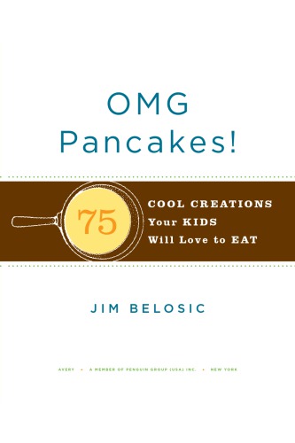 OMG pancakes!: 75 cool creations your kids will love to eat