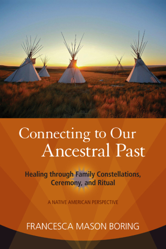 Connecting to our ancestral past: healing through family constellations, ceremony, and ritual