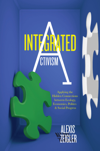 Integrated Activism: Applying the Hidden Connections between Ecology, Economics, Politics, and Social Progress