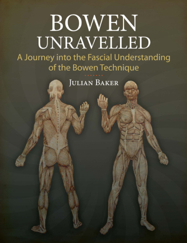 Bowen Unravelled: A Journey into the Fascial Understanding of the Bowen Technique