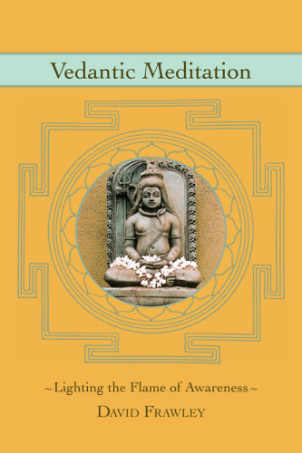 Vedantic meditation: lighting the flame of awareness