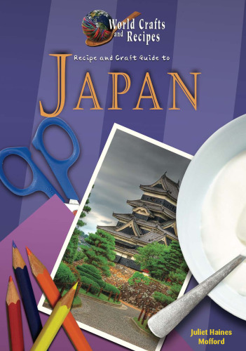 Recipe and Craft Guide to Japan (World Crafts and Recipes)