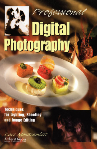 Professional Digital Photography: Techniques for Lighting, Shooting, and Image Editing