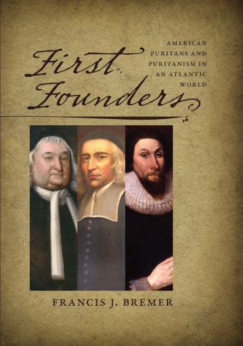 First founders: American Puritans and Puritanism in an Atlantic world