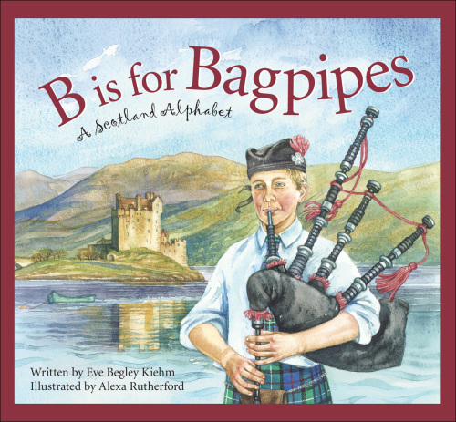 B is for Bagpipes: A Scotland Alphabet