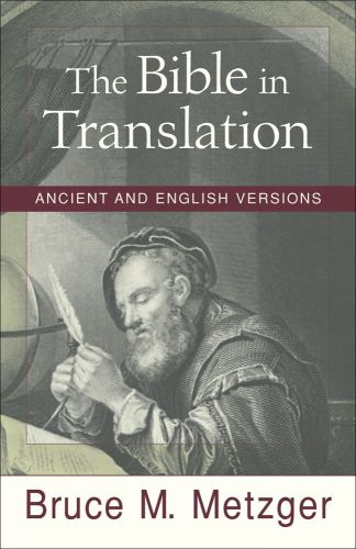 Bible in Translation, The: Ancient and English Versions
