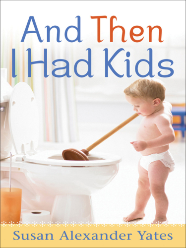 And Then I Had Kids: Encouragement for Mothers of Young Children