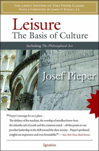 Leisure: the basis of culture ; The philosophical act