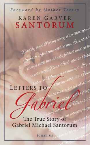 Letters to Gabriel: The True Story of Gabriel Michael Santorum