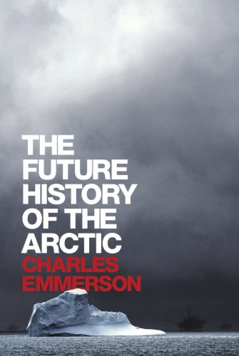 The future history of the Arctic by Charles Emmerson
