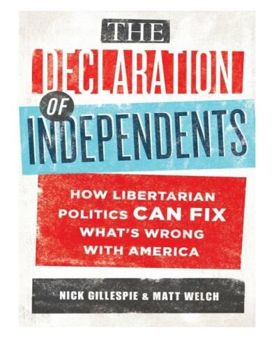 The declaration of independents : how libertarian politics can fix what's wrong with America
