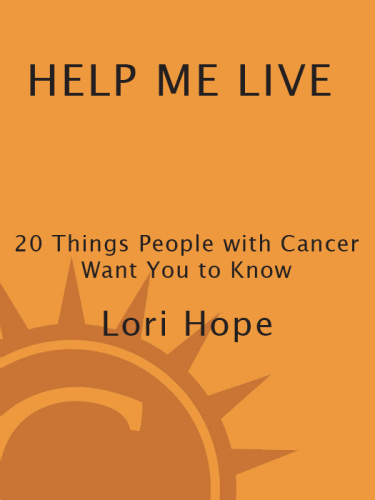 Help me live: 20 things people with cancer want you to know