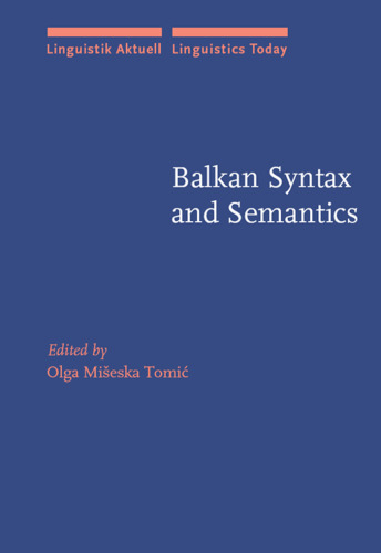 Balkan Syntax and Semantics (Linguistik Aktuell Linguistics Today)