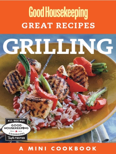 Good Housekeeping Great Recipes: Grilling: A Mini Cookbook