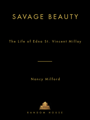 Savage Beauty The Life of Edna St. Vincent Millay